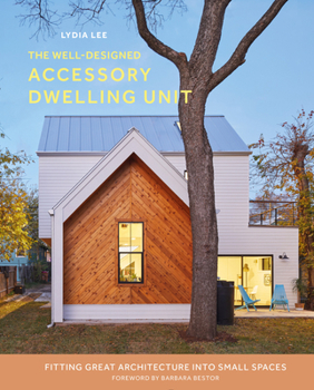 Hardcover The Well-Designed Accessory Dwelling Unit: Fitting Great Architecture Into Small Spaces Book