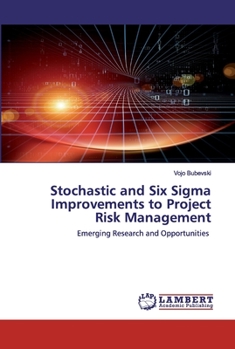 Paperback Stochastic and Six Sigma Improvements to Project Risk Management Book