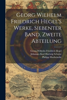 Paperback Georg Wilhelm Friedrich Hegel's Werke, Siebenter Band, Zweite Abteilung [German] Book