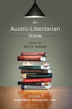 Paperback An Austro-Libertarian View: Economics, Philosophy, Law (Essays by David Gordon) Book