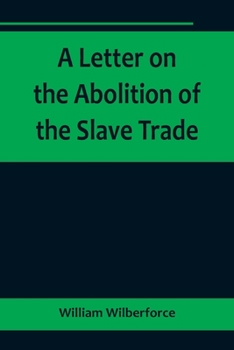 Paperback A Letter on the Abolition of the Slave Trade; Addressed to the freeholders and other inhabitants of Yorkshire Book