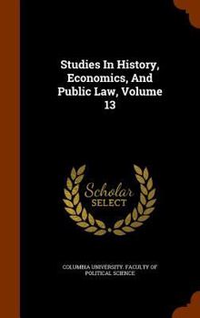 Hardcover Studies in History, Economics, and Public Law, Volume 13 Book
