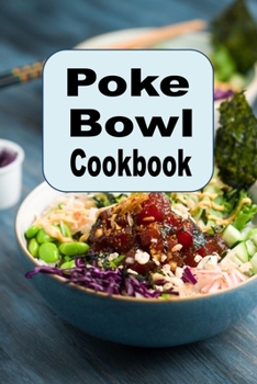 Poke Bowl Cookbook: Traditional and Inspired Hawaiian Poke Bowl Recipes