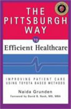 The Pittsburgh Way to Efficient Healthcare: Improving Patient Care Using Toyota Based Methods