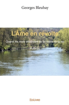 Paperback L'Âme en révolte: Quand les mots débordent de la rivière de la vie Poèmes [French] Book