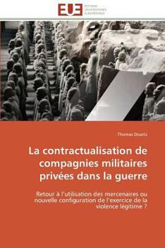 Paperback La contractualisation de compagnies militaires privées dans la guerre [French] Book