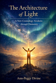 Paperback The Architecture of Light: A New Cosmology awakens through Humanity Book