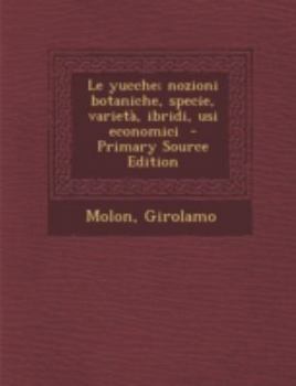 Paperback Le Yucche; Nozioni Botaniche, Specie, Varietà, Ibridi, Usi Economici [Italian] Book