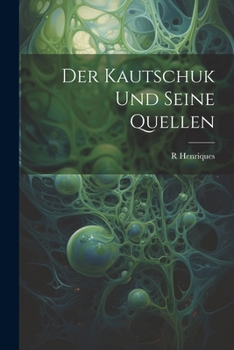 Paperback Der Kautschuk Und Seine Quellen [German] Book