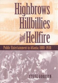 Hardcover Highbrows, Hillbillies & Hellfire: Public Entertainment in Atlanta, 1880-1930 Book