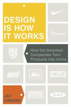 Hardcover Design Is How It Works: How the Smartest Companies Turn Products Into Icons Book