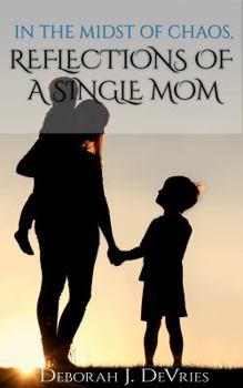 Paperback In the Midst of Chaos, Reflections of a Single Mom Book