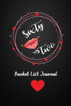 Sixty Two Bucket List Journal: 62nd Birthday Gifts For Women. 6x9 Inch 100 Pages Perfect Birthday Gift Notebook For  Women. Lined Pages, Birthday Gift For 62 Year Old Woman