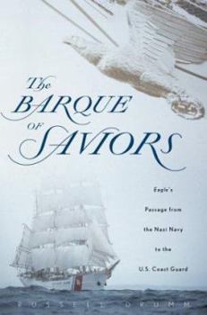 Hardcover The Barque of Saviors: Eagle's Passage from the Nazi Navy to the U.S. Coast Guard Book