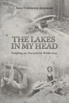 Paperback The Lakes in My Head: Paddling an Unexplored Wilderness Book