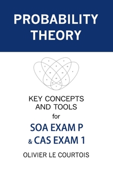 Paperback Probability Theory: Key Concepts and Tools for SOA Exam P & CAS Exam 1 Book