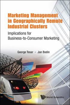 Hardcover Marketing Management in Geographically Remote Industrial Clusters: Implications for Business-To-Consumer Marketing Book