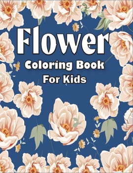 Paperback Flower Coloring Book for Kids: Flower Coloring Book with Fun for Kids, Easy, and Relaxing Coloring Pages Book