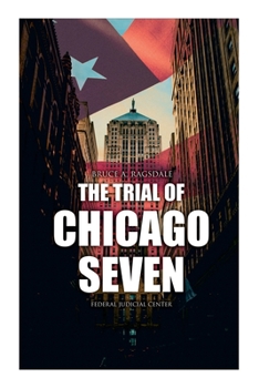 Paperback The Trial of Chicago Seven: True Story behind the Headlines (Including the Transcript of the Trial) Book