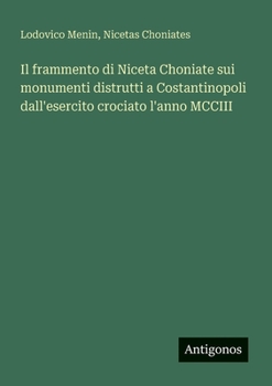 Paperback Il frammento di Niceta Choniate sui monumenti distrutti a Costantinopoli dall'esercito crociato l'anno MCCIII [Italian] Book