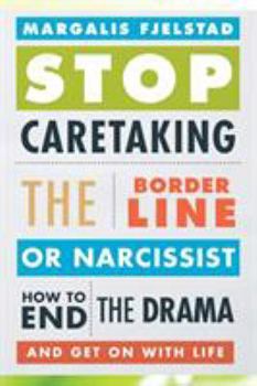 Paperback Stop Caretaking the Borderline or Narcissist: How to End the Drama and Get on with Life Book