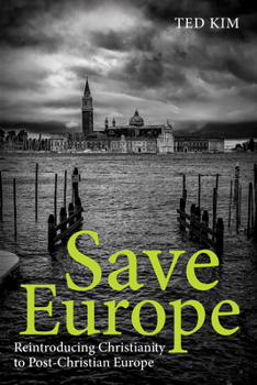 Paperback Save Europe: Reintroducing Christianity to Post-Christian Europe Book