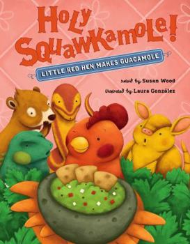 Hardcover Holy Squawkamole!: Little Red Hen Makes Guacamole Book