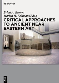 Hardcover Critical Approaches to Ancient Near Eastern Art Book