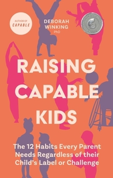 Paperback Raising Capable Kids: The 12 Habits Every Parent Needs Regardless of Their Child's Label or Challenge Book