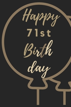 Happy 71st Birth day: 71st Birthday Gift / Journal / Notebook / Unique Birthday Card Alternative Quote