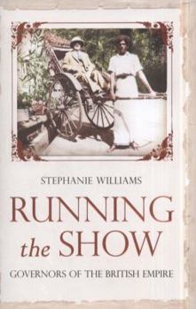 Hardcover Running the Show: Governors of the British Empire 1857-1912 Book