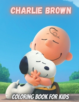 Paperback Charlie Brown Coloring Book For Kids: Excellent Charlie Brown Coloring Books For Adult And Kids Who Loves Charlie Brown characters great Gift idea in Book