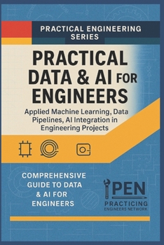 Paperback Practical Data & AI for Engineers: Applied Machine Learning, Data Pipelines, and AI Integration in Engineering Projects Book