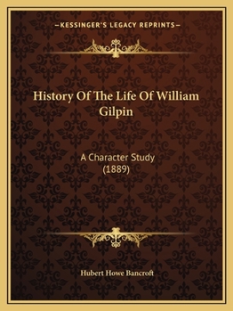 Paperback History Of The Life Of William Gilpin: A Character Study (1889) Book