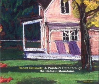 Paperback Robert Selkowitz: A Painters Path Through the Catskill Mountains: Landscapes in Pastel Book