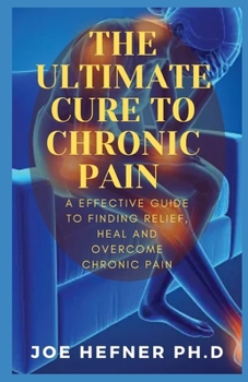 Paperback The Ultimate Cure to Chronic Pain: A Effective Guide To Finding Relief, Heal And Overcome Chronic Pain Book