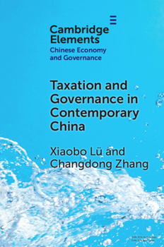 Taxation and Governance in Contemporary China (Elements in Chinese Economy and Governance)