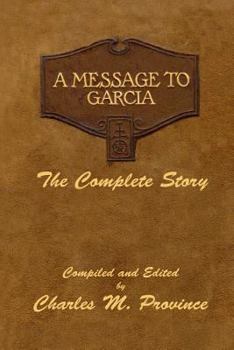 Paperback A Message To Garcia: The Complete Story: A Facsimile Edition - Compiled and Edited by Charles M. Province Book