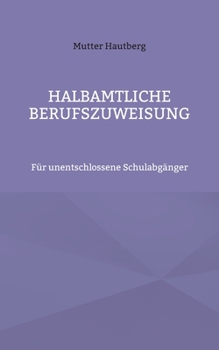 Paperback Halbamtliche Berufszuweisung: Für unentschlossene Schulabgänger [German] Book
