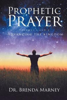 Paperback Prophetic Prayer: Volumes 1 and 2; Advancing the Kingdom Book