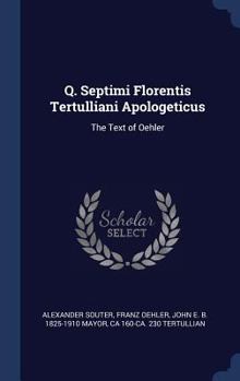 Hardcover Q. Septimi Florentis Tertulliani Apologeticus: The Text of Oehler Book
