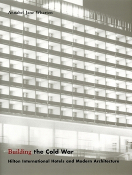 Paperback Building the Cold War: Hilton International Hotels and Modern Architecture Book