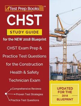 Paperback CHST Study Guide for the NEW 2018 Blueprint: CHST Exam Prep & Practice Test Questions for the Construction Health & Safety Technician Exam Book