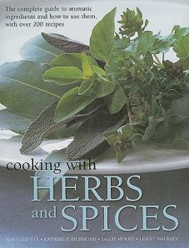 Hardcover Cooking with Herbs and Spices: The Complete Guide to Aromatic Ingredients and How to Use Them, with Over 200 Recipes Book