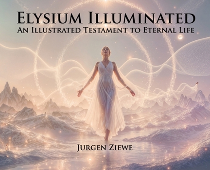 Hardcover Elysium Illuminated: An Illustrated Testament of Eternal Life Book