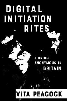 Paperback Digital Initiation Rites: Joining Anonymous in Britain Book