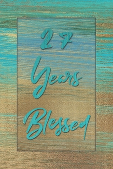 27 Years Blessed: Lined Journal / Notebook - 27th Birthday Gift for Her - Fun And Practical Alternative to a Card - 27 yr Old Gifts for Women - Stylish Blue and Gold Cover