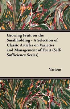 Paperback Growing Fruit on the Smallholding - A Selection of Classic Articles on Varieties and Management of Fruit (Self-Sufficiency Series) Book
