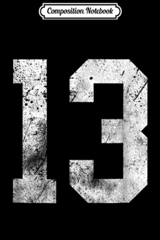 Composition Notebook: 13 Cool Distressed Birthday Lucky Number Player 13 Journal/Notebook Blank Lined Ruled 6x9 100 Pages