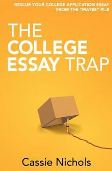 Paperback The College Essay Trap: Rescue your college application essay from the "maybe" pile Book